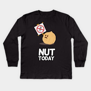 Nut Today | Food Puns | Gift Ideas Kids Long Sleeve T-Shirt